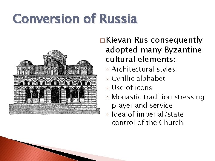 Conversion of Russia � Kievan Rus consequently adopted many Byzantine cultural elements: Architectural styles Conversion of Russia � Kievan Rus consequently adopted many Byzantine cultural elements: Architectural styles