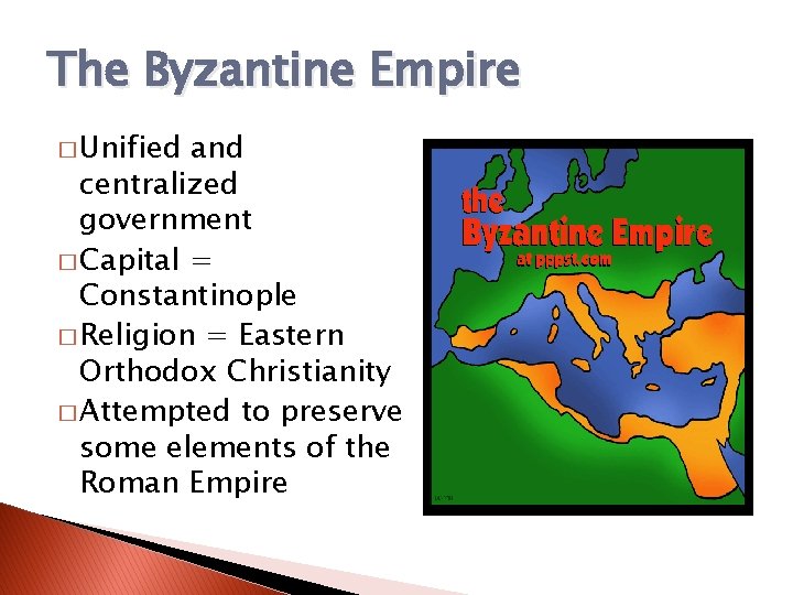 The Byzantine Empire � Unified and centralized government � Capital = Constantinople � Religion The Byzantine Empire � Unified and centralized government � Capital = Constantinople � Religion