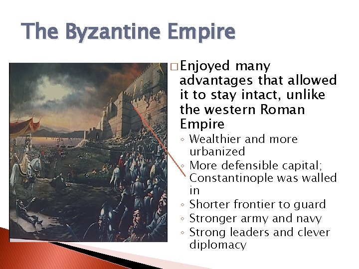The Byzantine Empire � Enjoyed many advantages that allowed it to stay intact, unlike The Byzantine Empire � Enjoyed many advantages that allowed it to stay intact, unlike