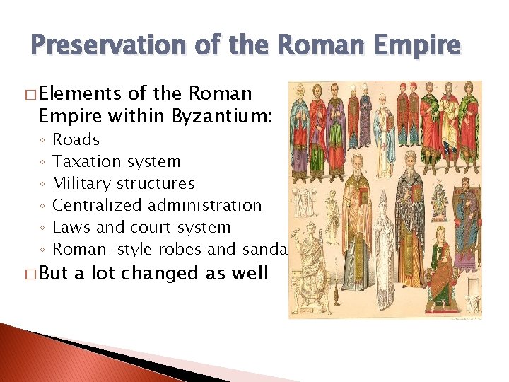 Preservation of the Roman Empire � Elements of the Roman Empire within Byzantium: ◦ Preservation of the Roman Empire � Elements of the Roman Empire within Byzantium: ◦