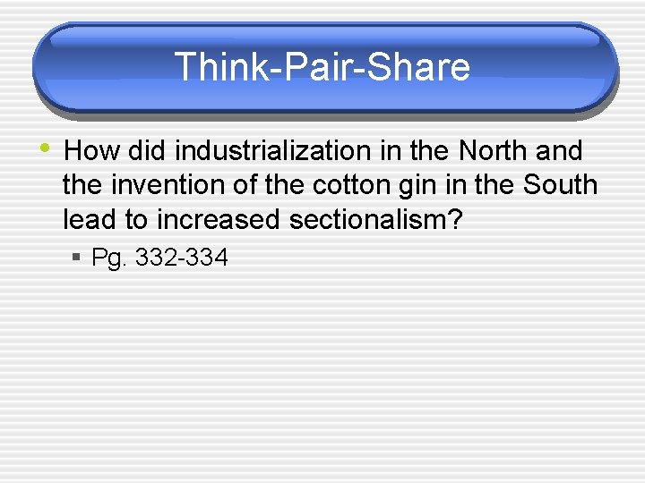 Think-Pair-Share • How did industrialization in the North and the invention of the cotton