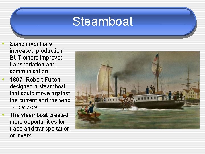 Steamboat • Some inventions • increased production BUT others improved transportation and communication 1807