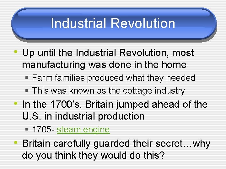 Industrial Revolution • Up until the Industrial Revolution, most manufacturing was done in the