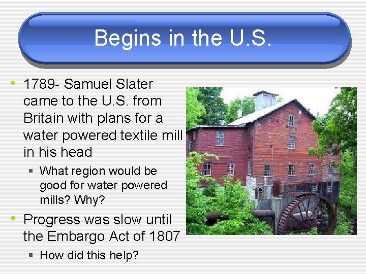 Begins in the U. S. • 1789 - Samuel Slater came to the U.
