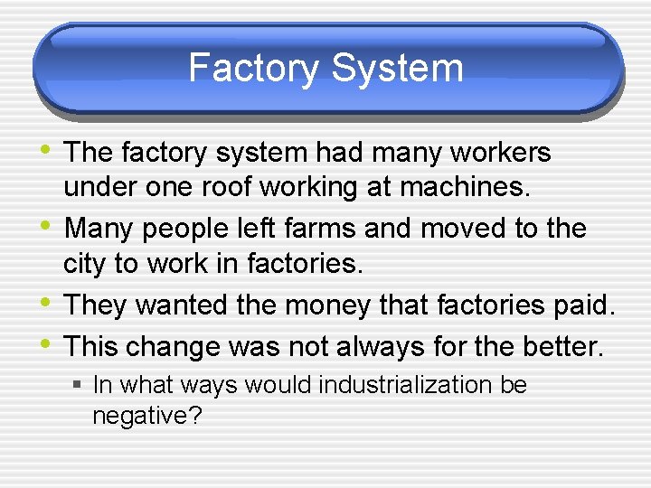 Factory System • The factory system had many workers • • • under one