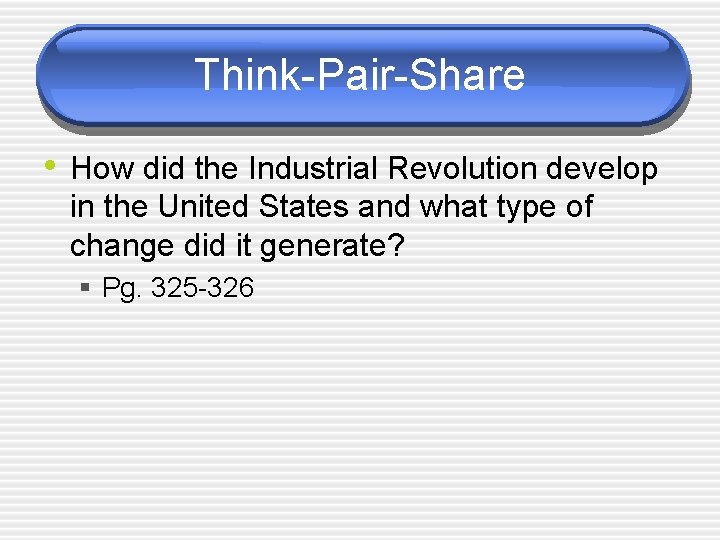 Think-Pair-Share • How did the Industrial Revolution develop in the United States and what