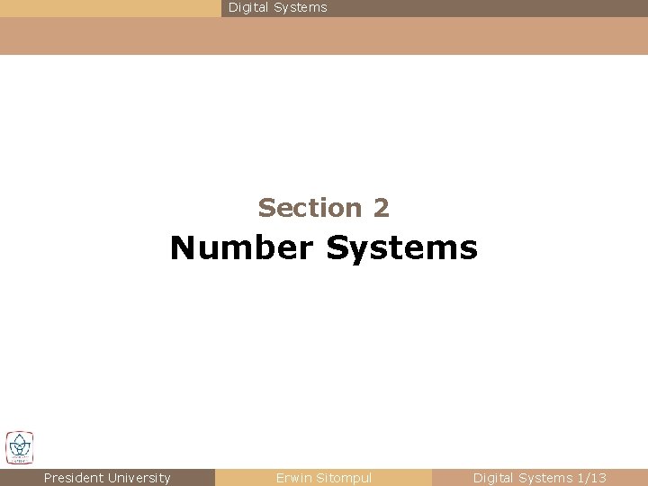 Digital Systems Section 2 Number Systems President University Erwin Sitompul Digital Systems 1/13 