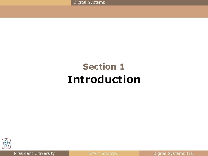Digital Systems Section 1 Introduction President University Erwin Sitompul Digital Systems 1/6 