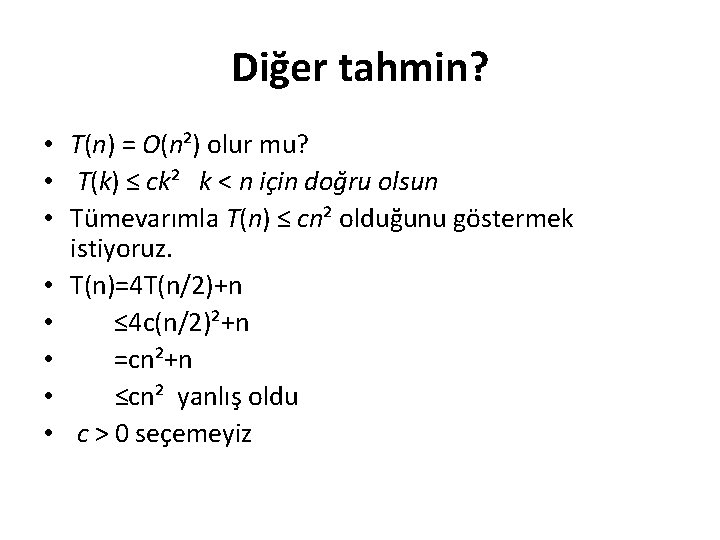 Diğer tahmin? • T(n) = O(n²) olur mu? • T(k) ≤ ck² k <