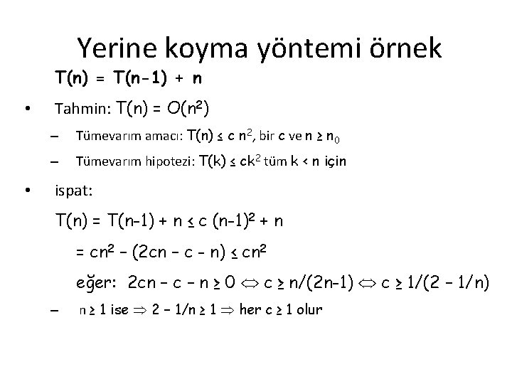 Yerine koyma yöntemi örnek T(n) = T(n-1) + n • • Tahmin: T(n) =