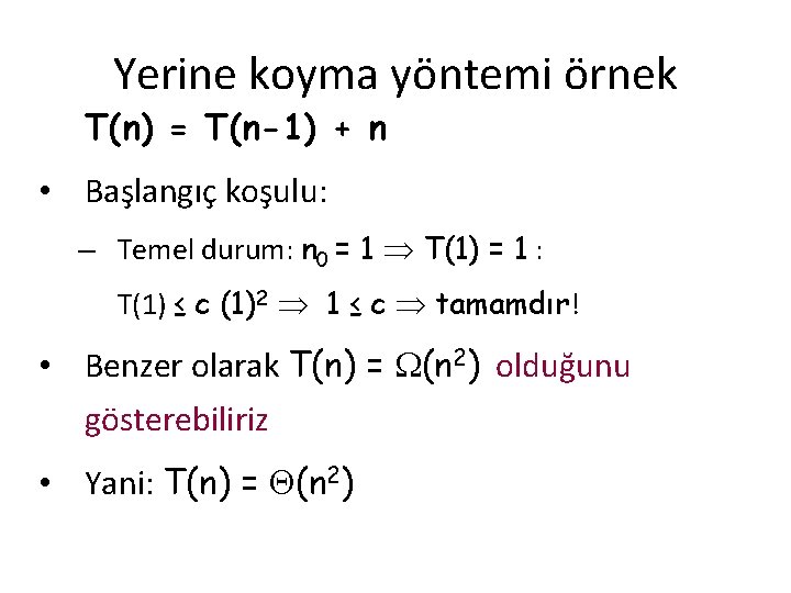Yerine koyma yöntemi örnek T(n) = T(n-1) + n • Başlangıç koşulu: – Temel