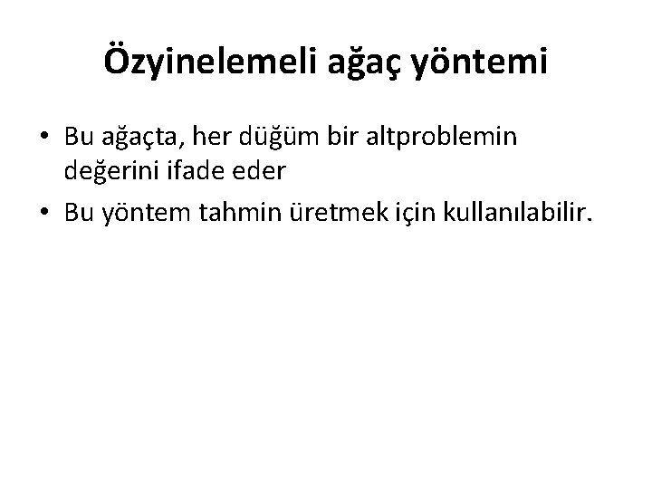 Özyinelemeli ağaç yöntemi • Bu ağaçta, her düğüm bir altproblemin değerini ifade eder •