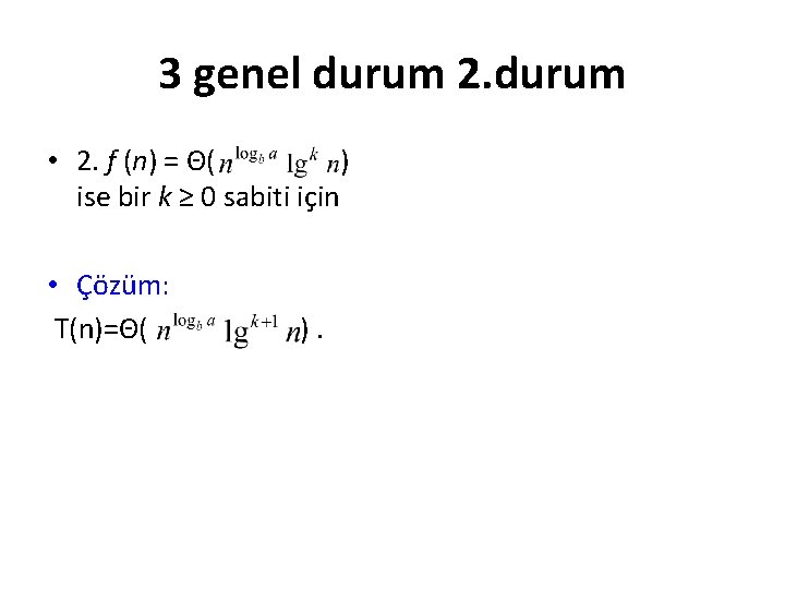 3 genel durum 2. durum • 2. f (n) = Θ( ) ise bir