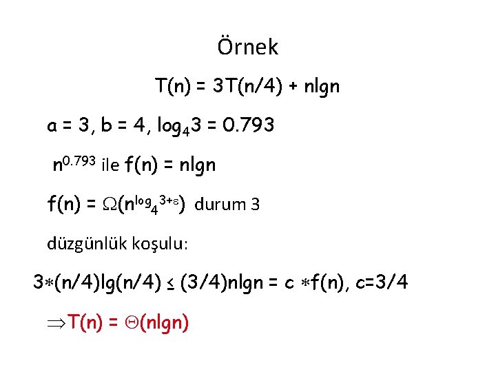 Örnek T(n) = 3 T(n/4) + nlgn a = 3, b = 4, log