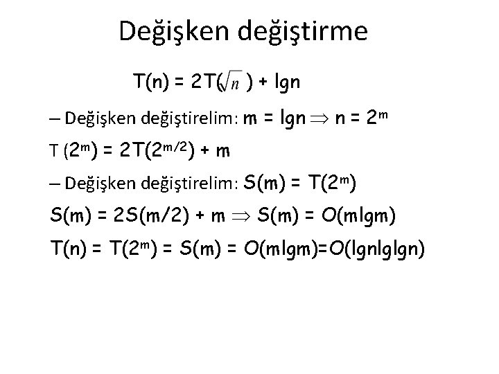 Değişken değiştirme T(n) = 2 T( ) + lgn – Değişken değiştirelim: m =