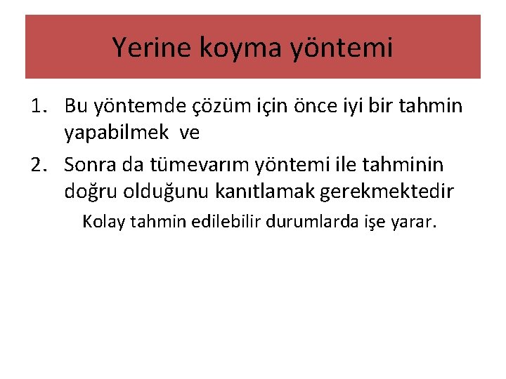 Yerine koyma yöntemi 1. Bu yöntemde çözüm için önce iyi bir tahmin yapabilmek ve