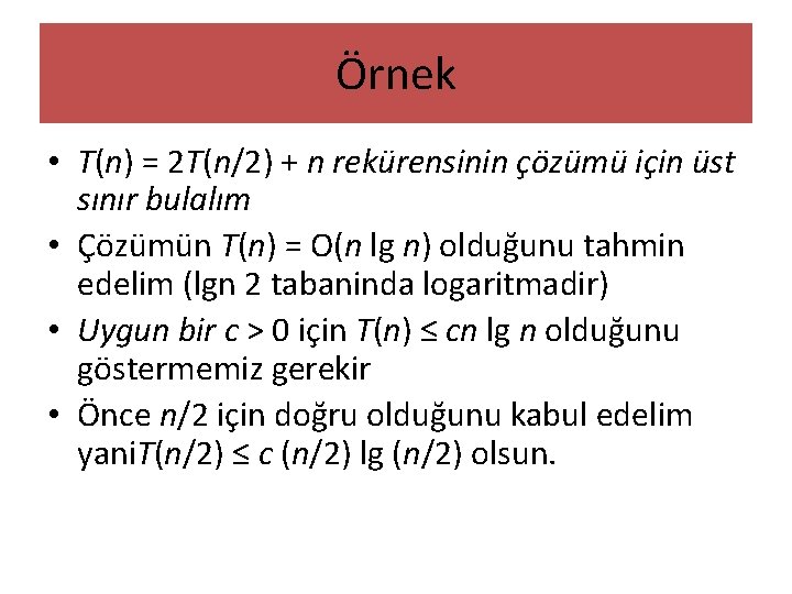 Örnek • T(n) = 2 T(n/2) + n rekürensinin çözümü için üst sınır bulalım