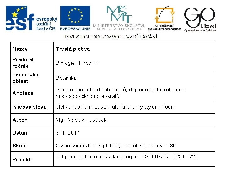 Název Trvalá pletiva Předmět, ročník Biologie, 1. ročník Tematická oblast Botanika Anotace Prezentace základních