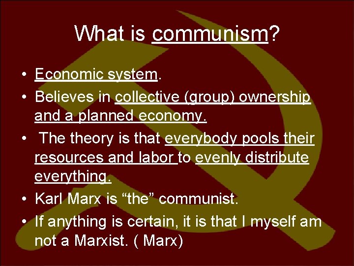 What is communism? • Economic system. • Believes in collective (group) ownership and a