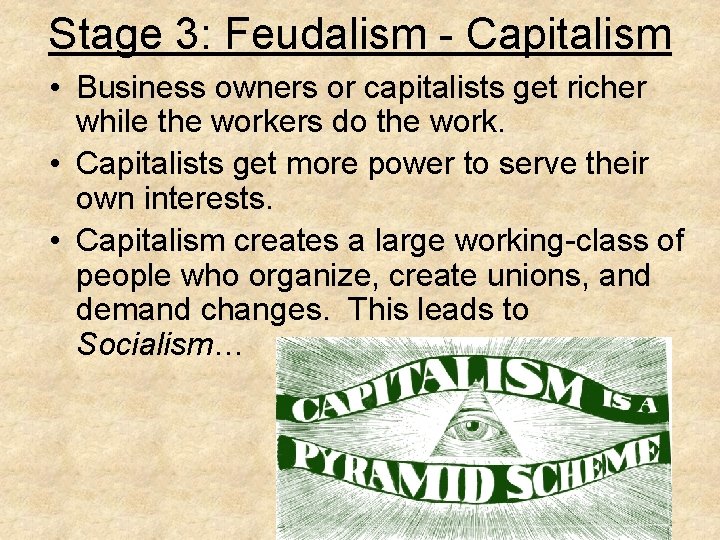 Stage 3: Feudalism - Capitalism • Business owners or capitalists get richer while the