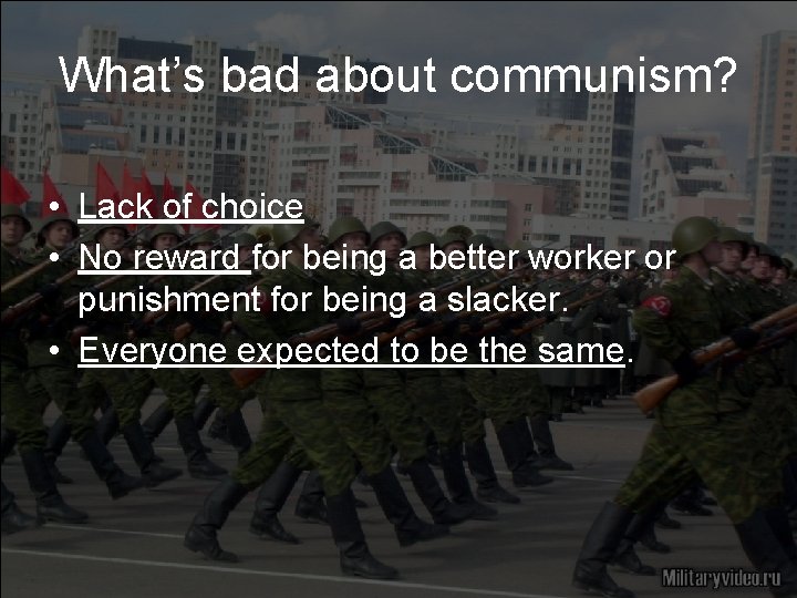 What’s bad about communism? • Lack of choice • No reward for being a