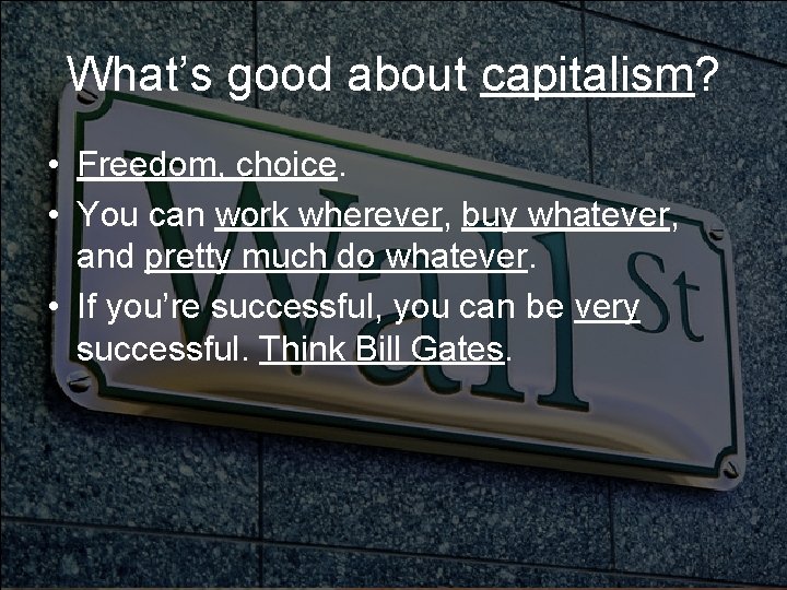 What’s good about capitalism? • Freedom, choice. • You can work wherever, buy whatever,