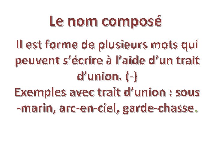 Le nom composé Il est forme de plusieurs mots qui peuvent s’écrire à l’aide