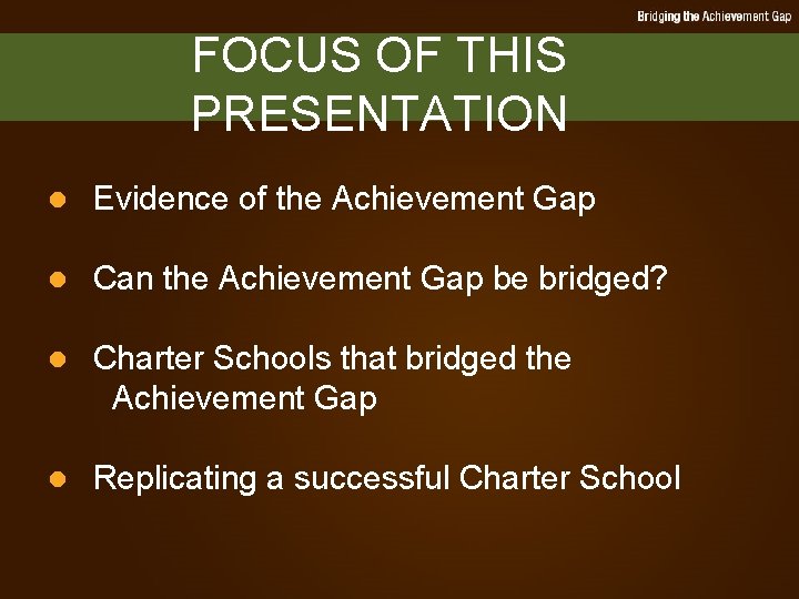 FOCUS OF THIS PRESENTATION l Evidence of the Achievement Gap l Can the Achievement