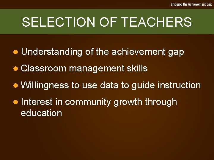 SELECTION OF TEACHERS l Understanding l Classroom management skills l Willingness l Interest of