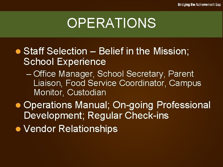 OPERATIONS l Staff Selection – Belief in the Mission; School Experience – Office Manager,