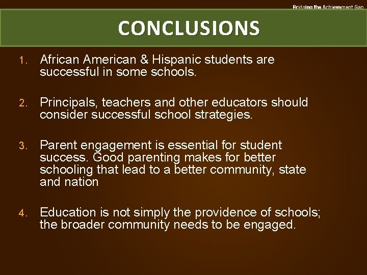 CONCLUSIONS 1. African American & Hispanic students are successful in some schools. 2. Principals,