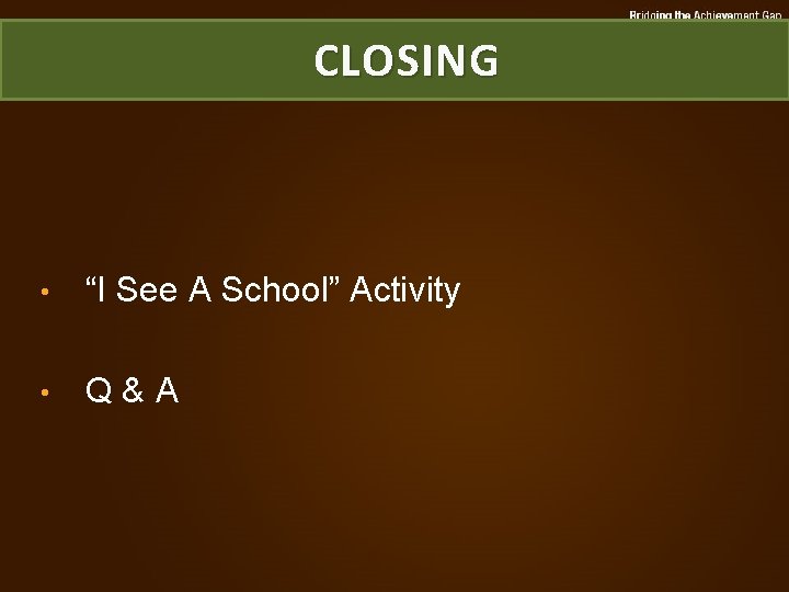 CLOSING • “I See A School” Activity • Q&A 