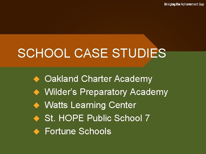 SCHOOL CASE STUDIES u u u Oakland Charter Academy Wilder’s Preparatory Academy Watts Learning