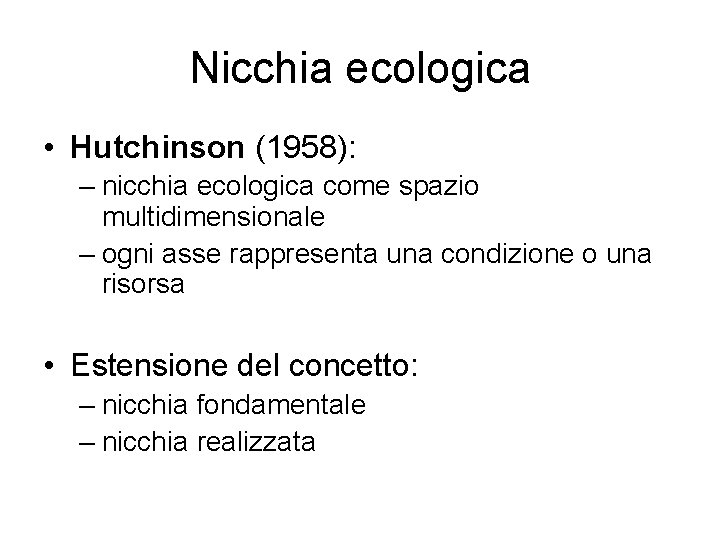 Nicchia ecologica • Hutchinson (1958): – nicchia ecologica come spazio multidimensionale – ogni asse