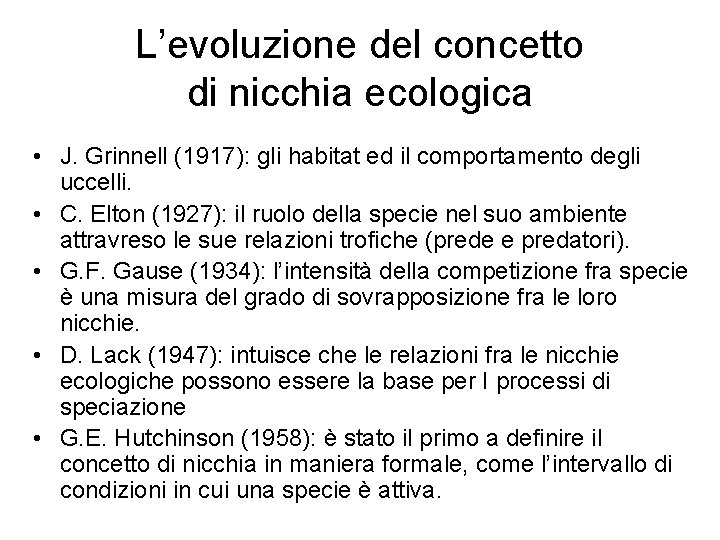 L’evoluzione del concetto di nicchia ecologica • J. Grinnell (1917): gli habitat ed il