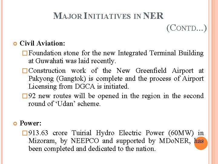 MAJOR INITIATIVES IN NER (CONTD. . . ) Civil Aviation: � Foundation stone for