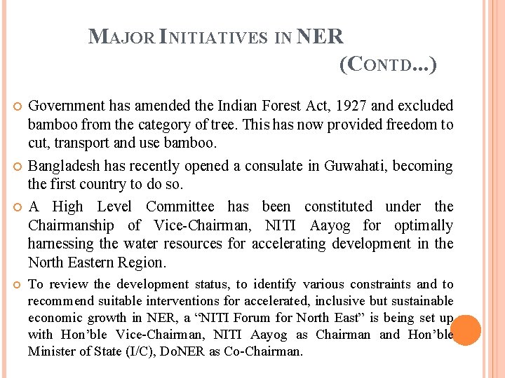 MAJOR INITIATIVES IN NER (CONTD. . . ) Government has amended the Indian Forest