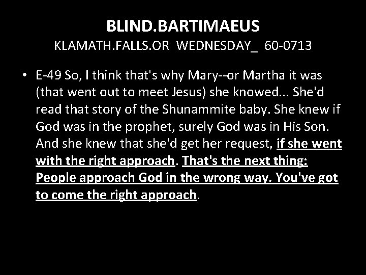 BLIND. BARTIMAEUS KLAMATH. FALLS. OR WEDNESDAY_ 60 -0713 • E-49 So, I think that's