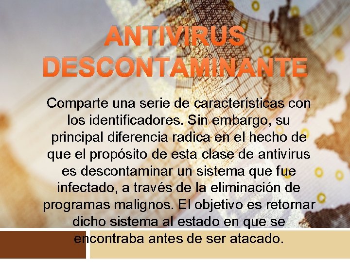 ANTIVIRUS DESCONTAMINANTE Comparte una serie de características con los identificadores. Sin embargo, su principal