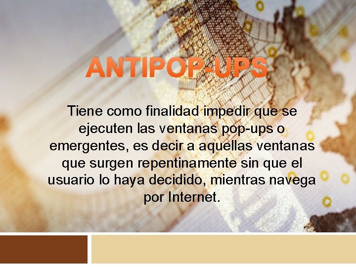 ANTIPOP-UPS Tiene como finalidad impedir que se ejecuten las ventanas pop-ups o emergentes, es