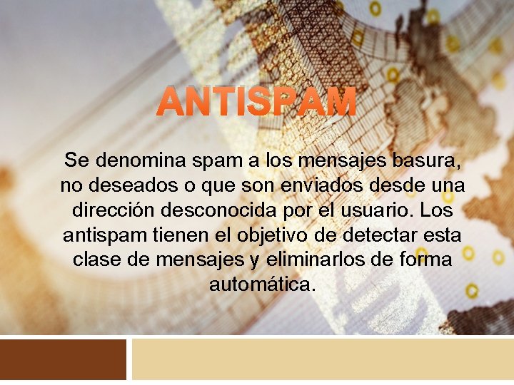 ANTISPAM Se denomina spam a los mensajes basura, no deseados o que son enviados