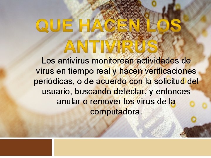 Los antivirus monitorean actividades de virus en tiempo real y hacen verificaciones periódicas, o