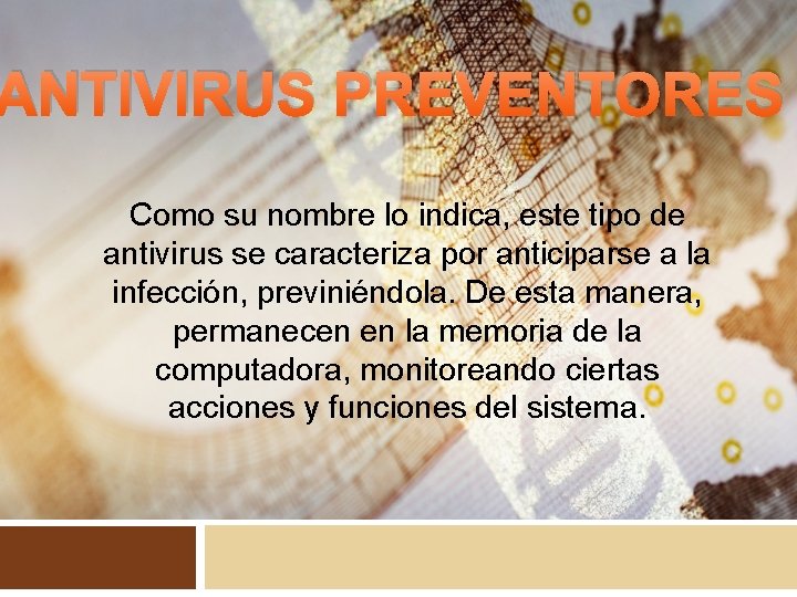 ANTIVIRUS PREVENTORES Como su nombre lo indica, este tipo de antivirus se caracteriza por