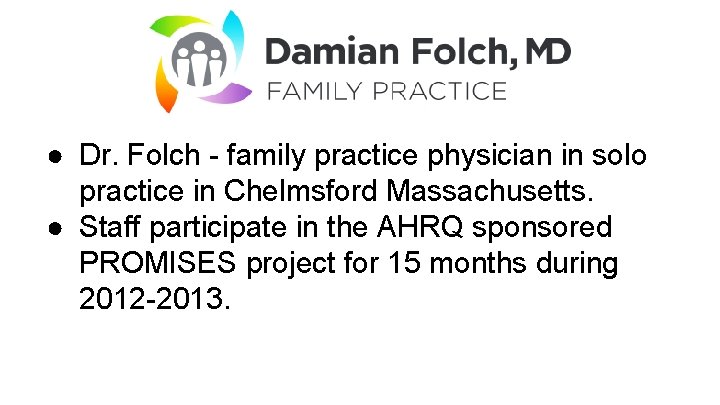 ● Dr. Folch - family practice physician in solo practice in Chelmsford Massachusetts. ●