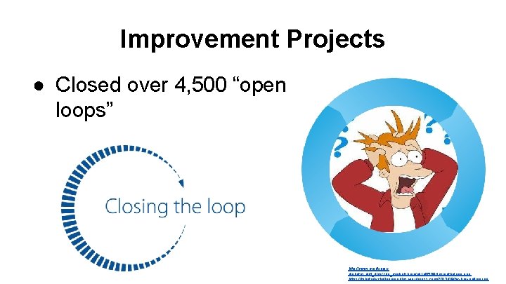 Improvement Projects ● Closed over 4, 500 “open loops” http: //www. medtronicdiabetes. nl/tl_files/cdn_marketshare/uk 140509