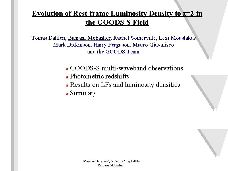 Evolution of Rest-frame Luminosity Density to z=2 in the GOODS-S Field Tomas Dahlen, Bahram