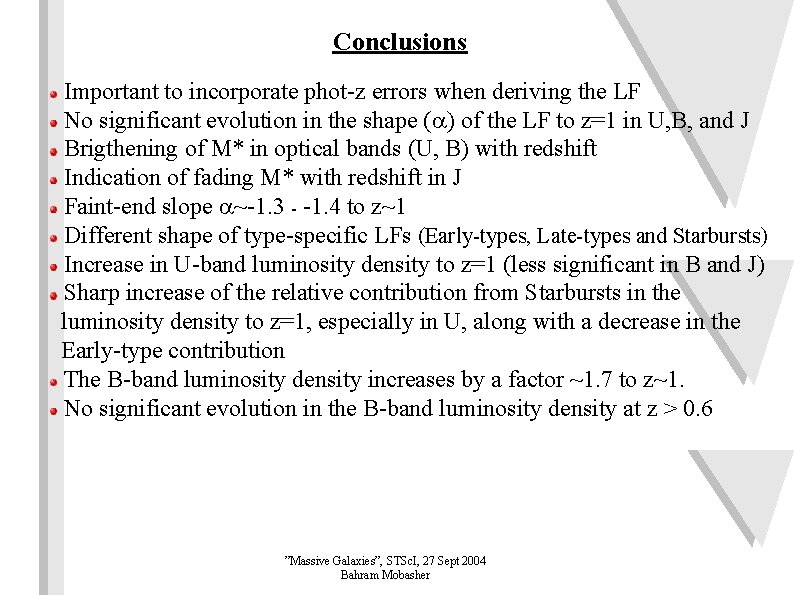 Conclusions Important to incorporate phot-z errors when deriving the LF No significant evolution in