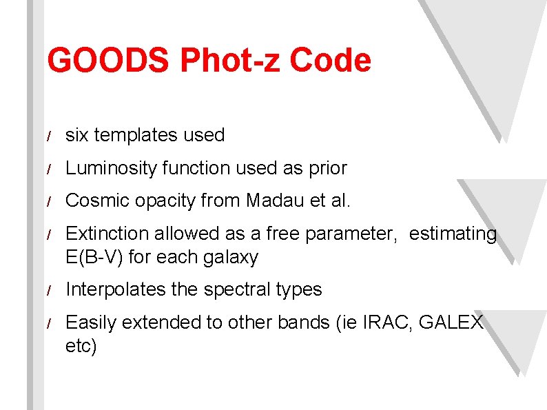 GOODS Phot-z Code / six templates used / Luminosity function used as prior /