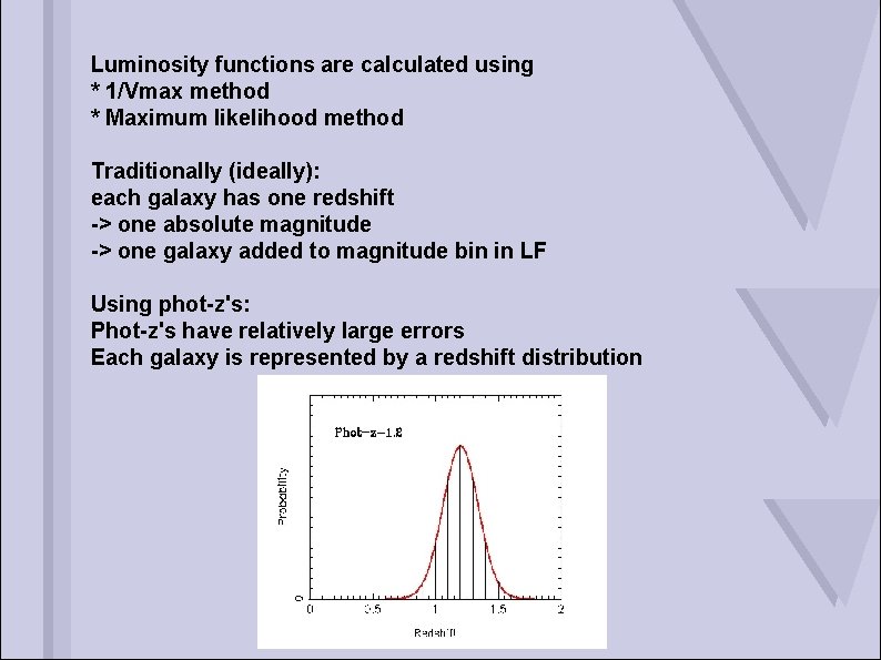 Luminosity functions are calculated using * 1/Vmax method * Maximum likelihood method Traditionally (ideally):