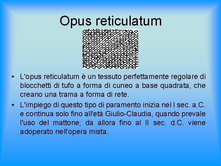 Opus reticulatum • L'opus reticulatum è un tessuto perfettamente regolare di blocchetti di tufo